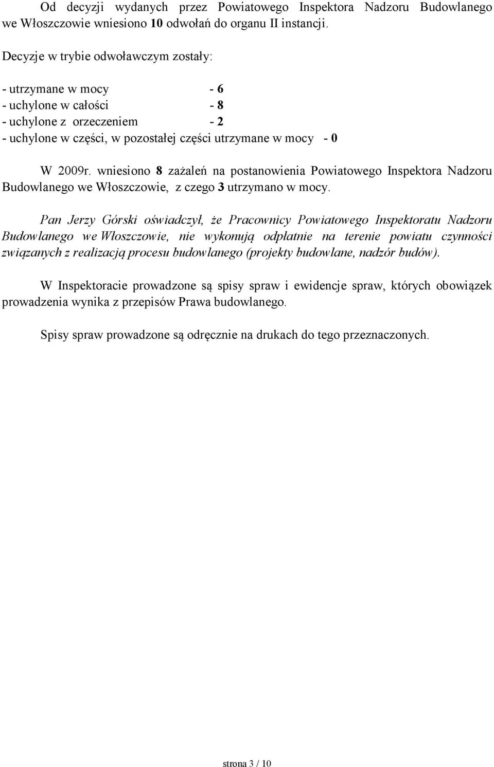 wniesiono 8 zażaleń na postanowienia Powiatowego Inspektora Nadzoru Budowlanego we Włoszczowie, z czego 3 utrzymano w mocy.