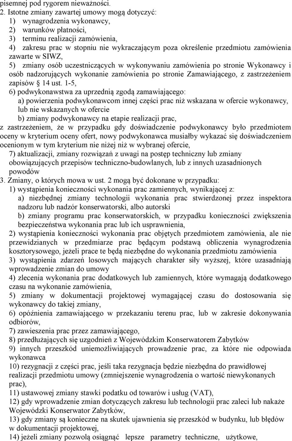 przedmiotu zamówienia zawarte w SIWZ, 5) zmiany osób uczestniczących w wykonywaniu zamówienia po stronie Wykonawcy i osób nadzorujących wykonanie zamówienia po stronie Zamawiającego, z zastrzeżeniem