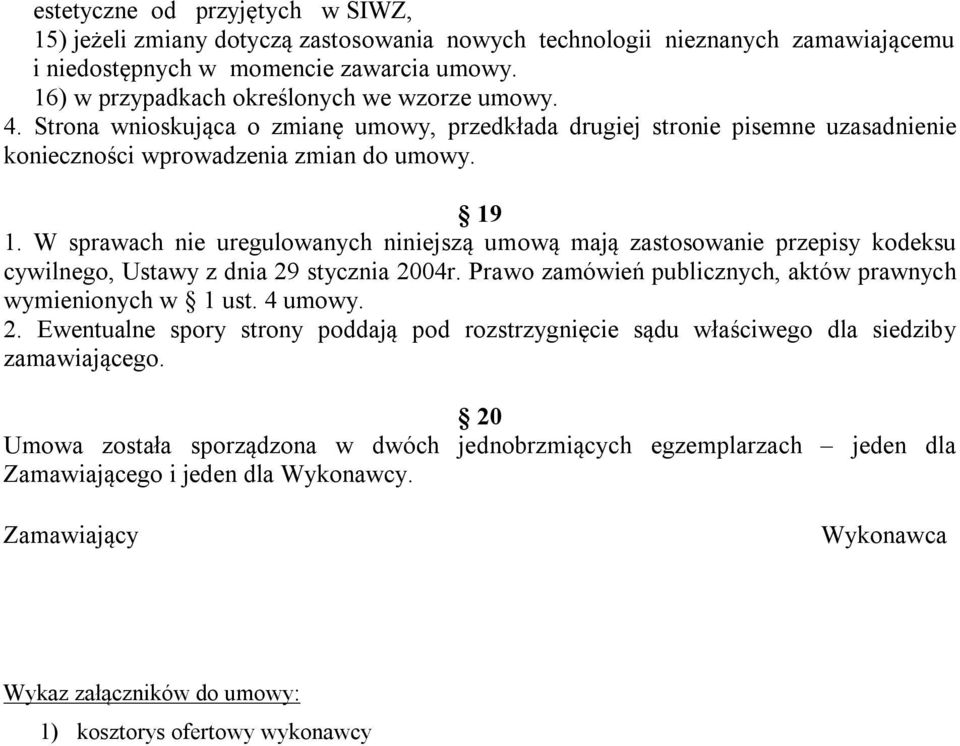 W sprawach nie uregulowanych niniejszą umową mają zastosowanie przepisy kodeksu cywilnego, Ustawy z dnia 29