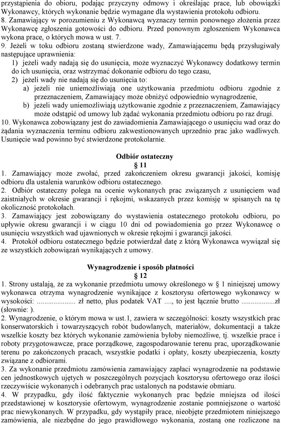 9. Jeżeli w toku odbioru zostaną stwierdzone wady, Zamawiającemu będą przysługiwały następujące uprawnienia: 1) jeżeli wady nadają się do usunięcia, może wyznaczyć Wykonawcy dodatkowy termin do ich