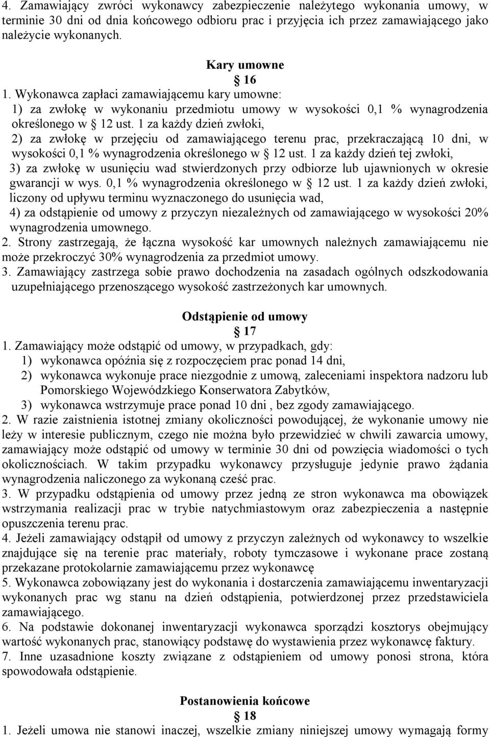 1 za każdy dzień zwłoki, 2) za zwłokę w przejęciu od zamawiającego terenu prac, przekraczającą 10 dni, w wysokości 0,1 % wynagrodzenia określonego w 12 ust.