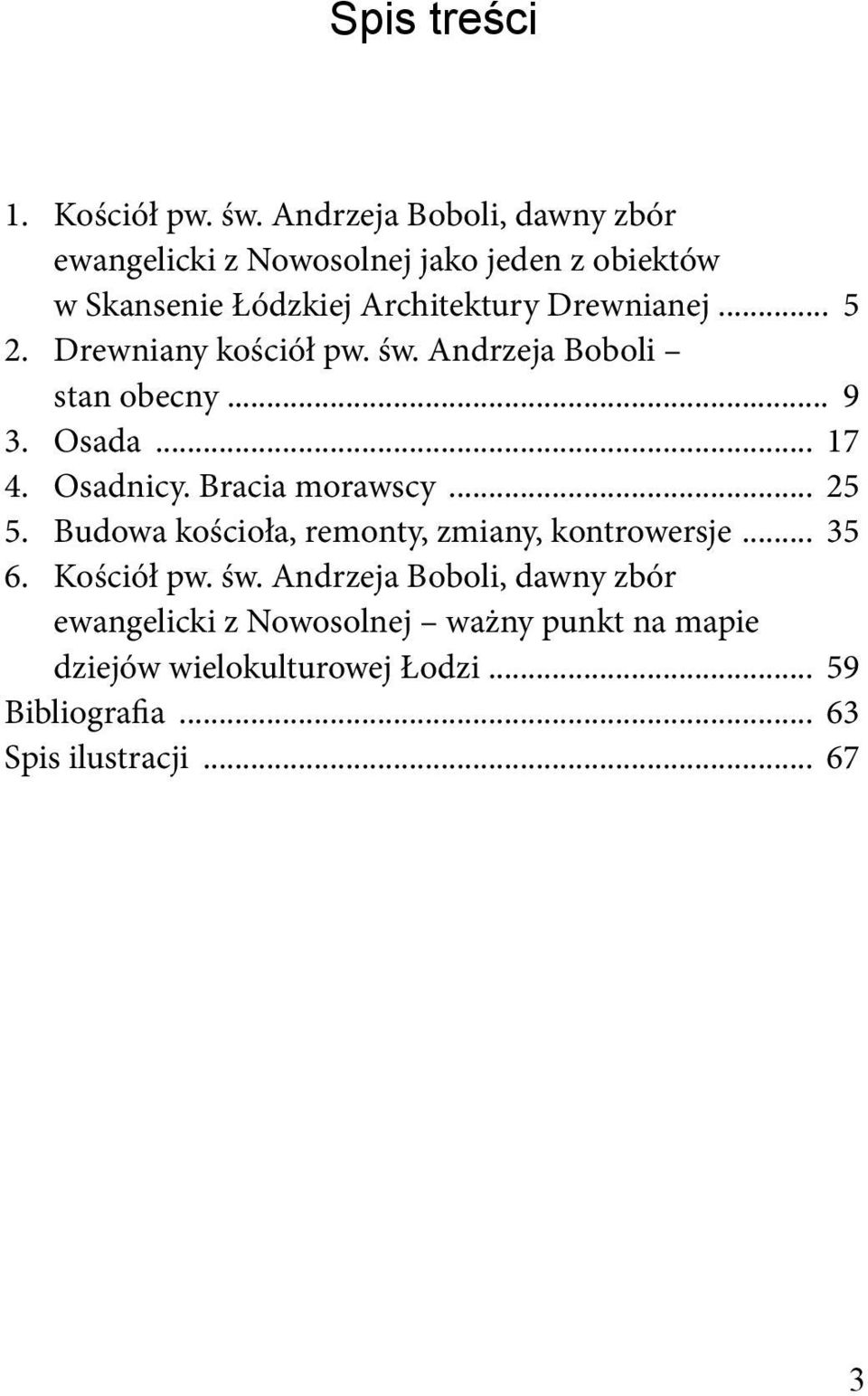 .. 5 2. Drewniany kościół pw. św. Andrzeja Boboli stan obecny... 9 3. Osada... 17 4. Osadnicy. Bracia morawscy... 25 5.