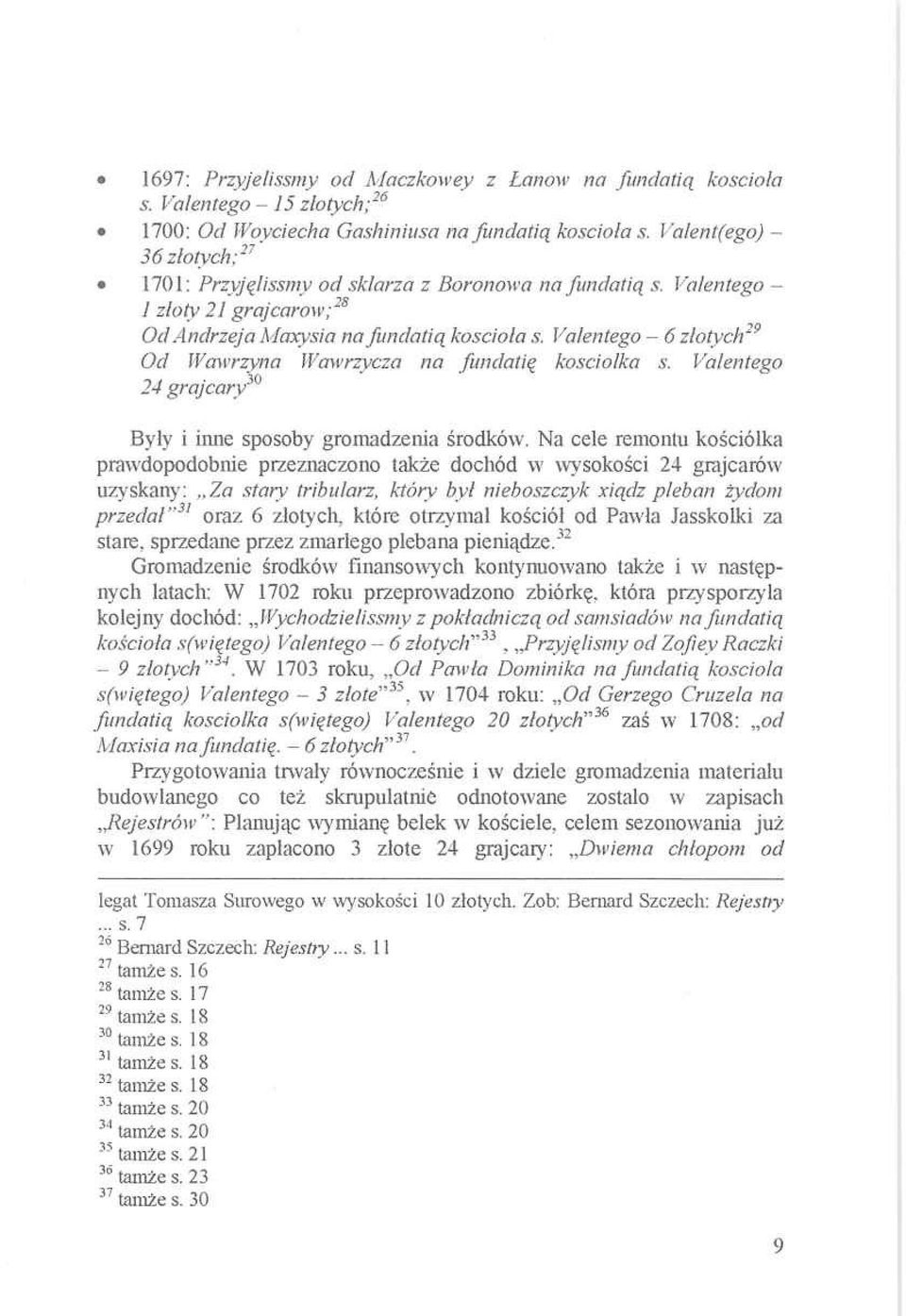 Valentego - 6 złotych29 Od Wawrzyn a Wawrzycza na fundatią kosciolka s. Valentego 24 grajcary30 Były i inne sposoby gromadzenia środków.