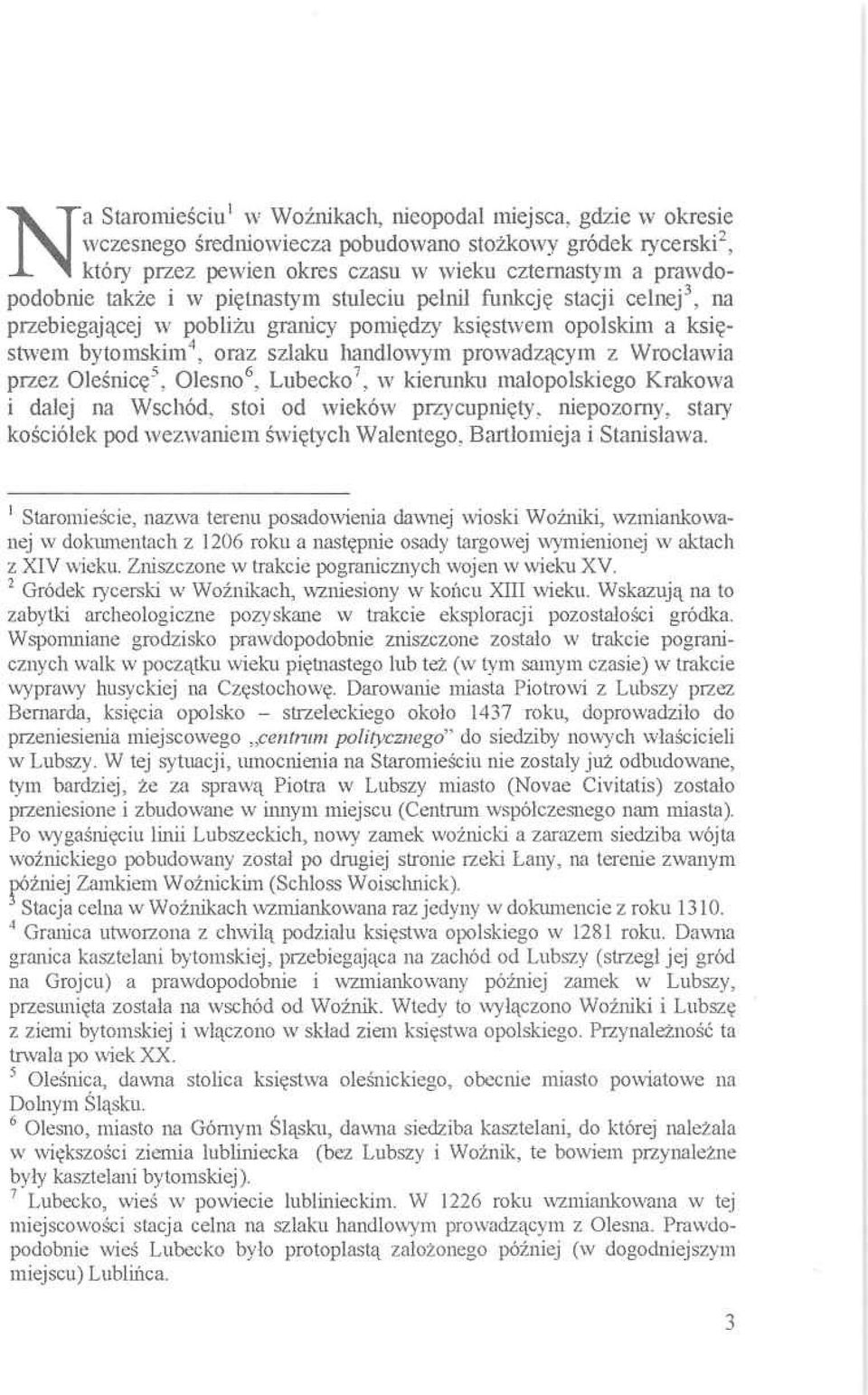 przez Oleśnicę5, Olesno6, Lubecko7, w kierunku małopolskiego Krakowa i dalej na Wschód, stoi od wieków przycupnięty, niepozorny, stary kościółek pod wezwaniem świętych Walentego, Bartłomieja i