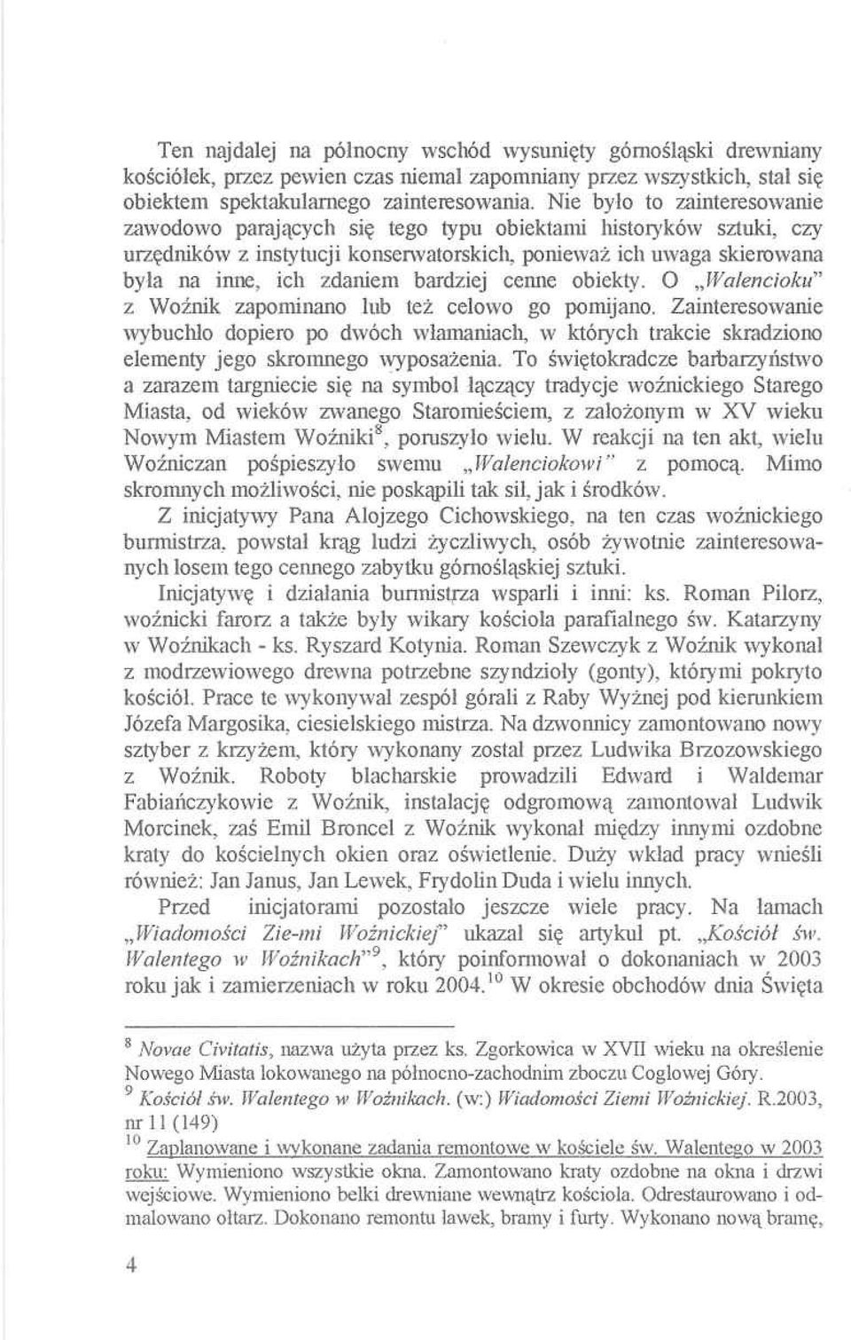 bardziej cenne obiekty. O Walencioku z Woźnik zapominano lub też celowo go pomijano.