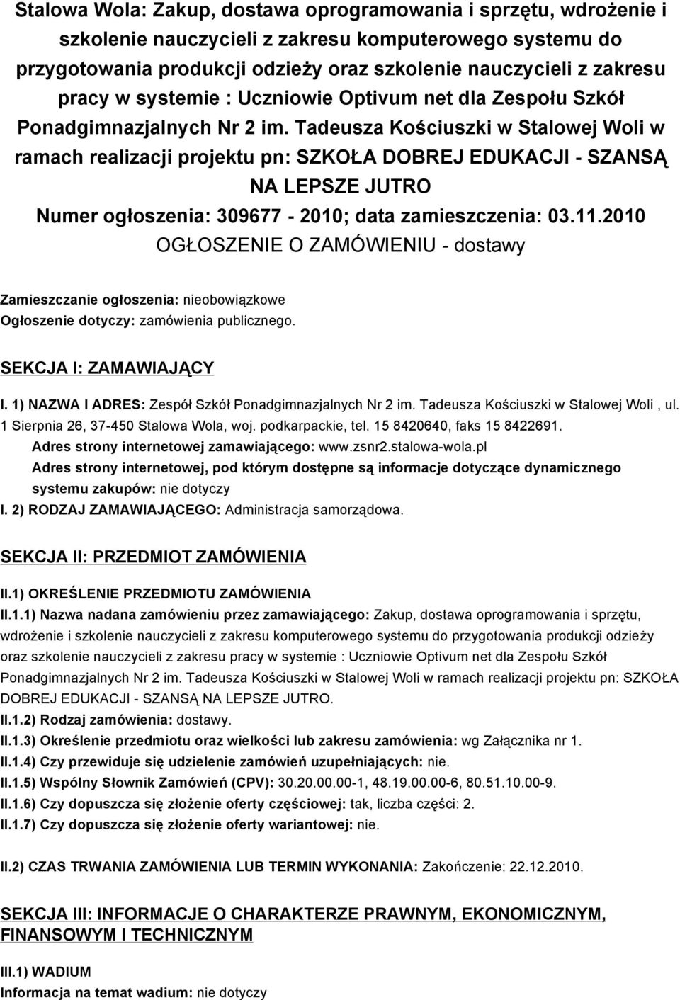 Tadeusza Kościuszki w Stalowej Woli w ramach realizacji projektu pn: SZKOŁA DOBREJ EDUKACJI - SZANSĄ NA LEPSZE JUTRO Numer ogłoszenia: 309677-2010; data zamieszczenia: 03.11.