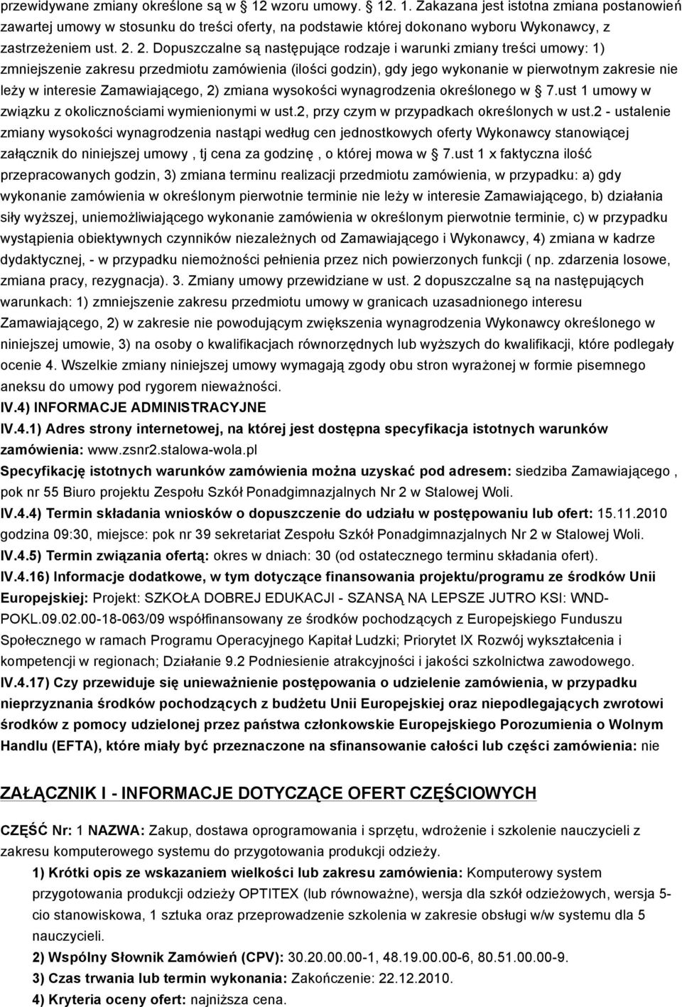 Zamawiającego, 2) zmiana wysokości wynagrodzenia określonego w 7.ust 1 umowy w związku z okolicznościami wymienionymi w ust.2, przy czym w przypadkach określonych w ust.