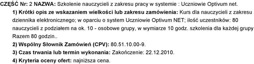 system Uczniowie Optivum NET; ilość uczestników: 80 nauczycieli z podziałem na ok. 10 - osobowe grupy, w wymiarze 10 godz.