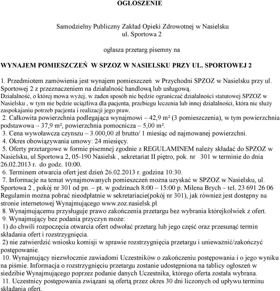 Działalność, o której mowa wyżej, w żaden sposób nie będzie ograniczać działalności statutowej SPZOZ w Nasielsku, w tym nie będzie uciążliwa dla pacjenta, przebiegu leczenia lub innej działalności,