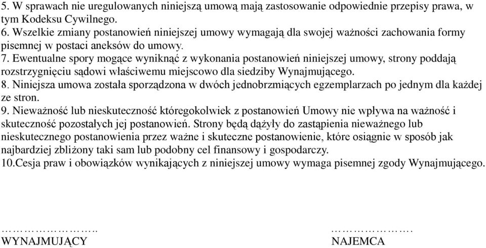 Ewentualne spory mogące wyniknąć z wykonania postanowień niniejszej umowy, strony poddają rozstrzygnięciu sądowi właściwemu miejscowo dla siedziby Wynajmującego. 8.