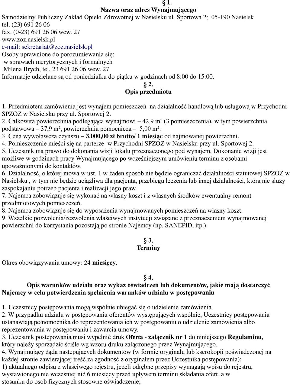 27 Informacje udzielane są od poniedziałku do piątku w godzinach od 8:00 do 15:00. 2. Opis przedmiotu 1.