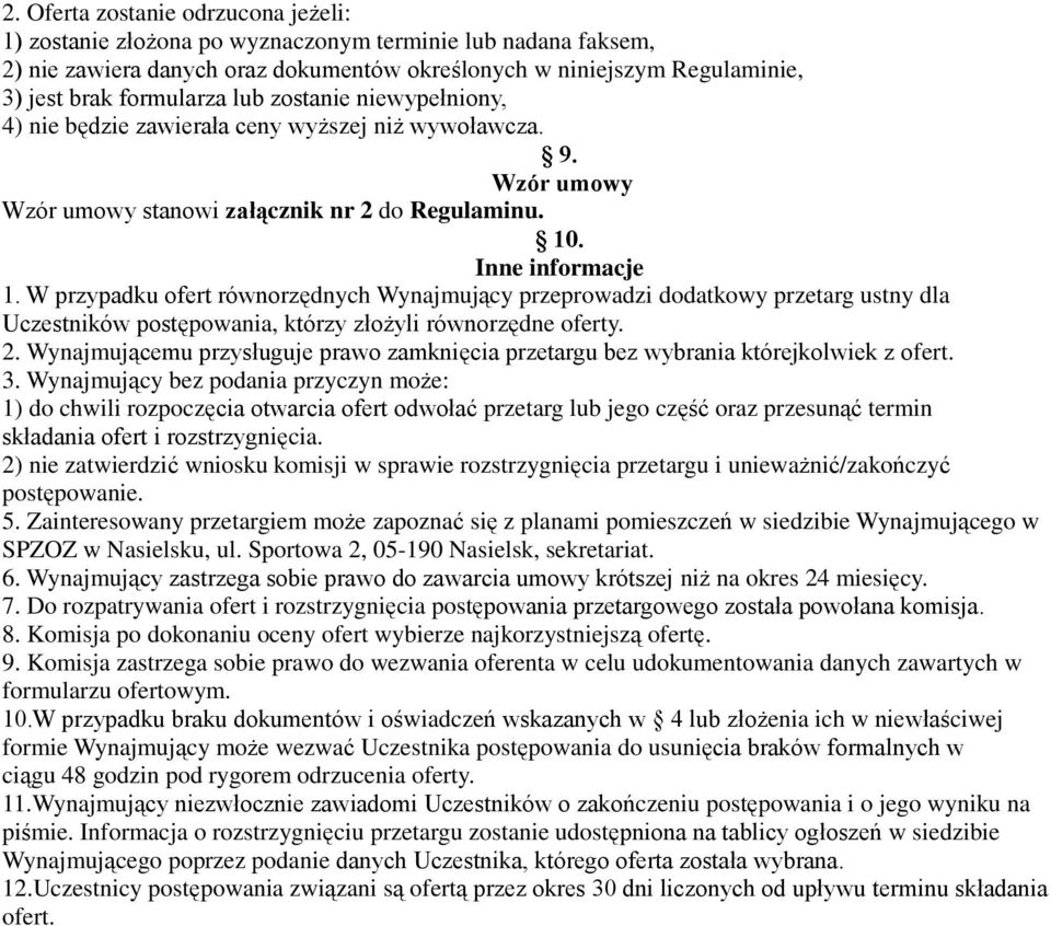 W przypadku ofert równorzędnych Wynajmujący przeprowadzi dodatkowy przetarg ustny dla Uczestników postępowania, którzy złożyli równorzędne oferty. 2.