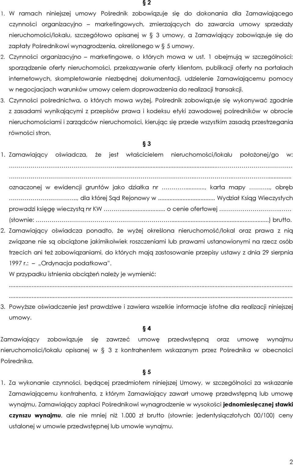 1 obejmują w szczególności: sporządzenie oferty nieruchomości, przekazywanie oferty klientom, publikacji oferty na portalach internetowych, skompletowanie niezbędnej dokumentacji, udzielenie