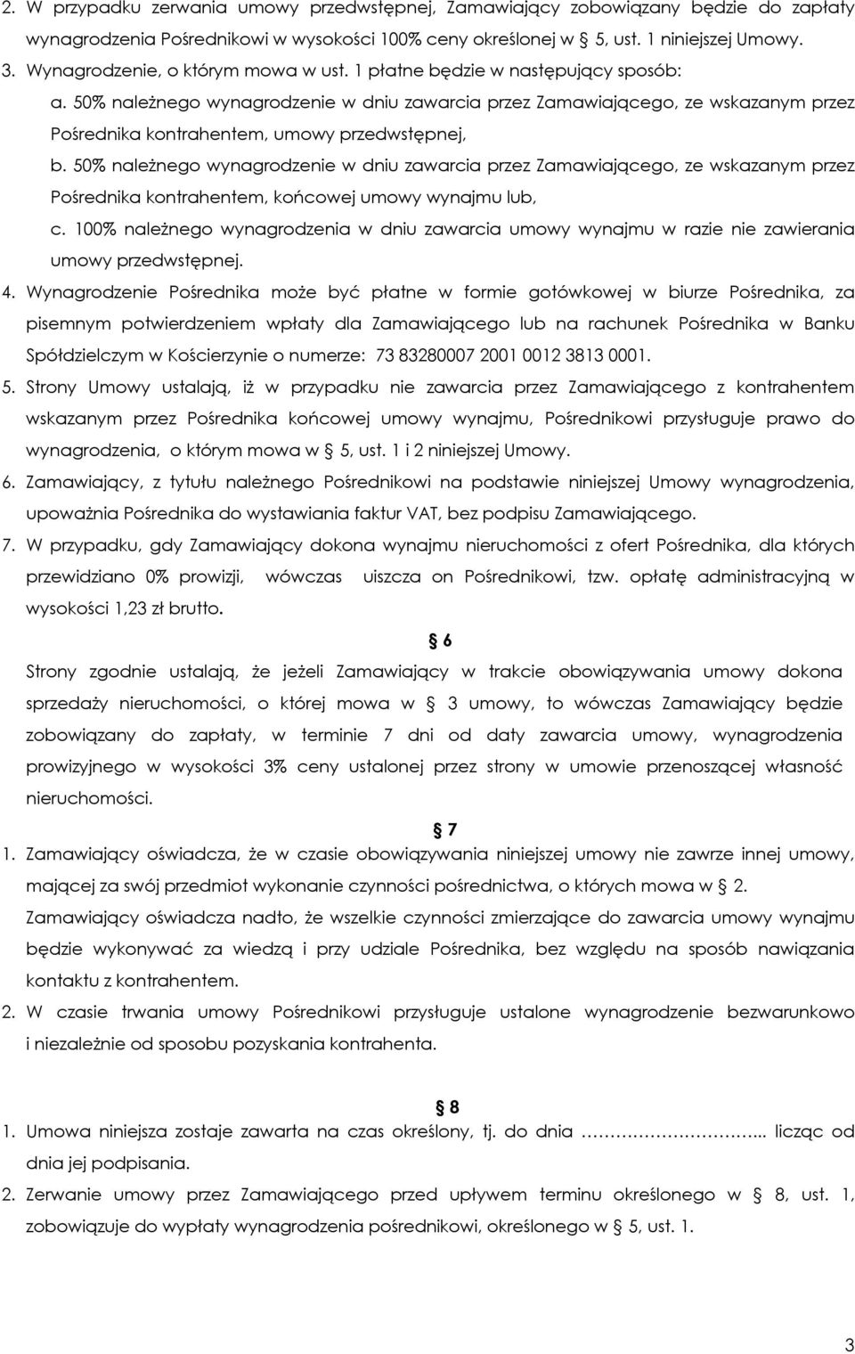 50% należnego wynagrodzenie w dniu zawarcia przez Zamawiającego, ze wskazanym przez Pośrednika kontrahentem, umowy przedwstępnej, b.