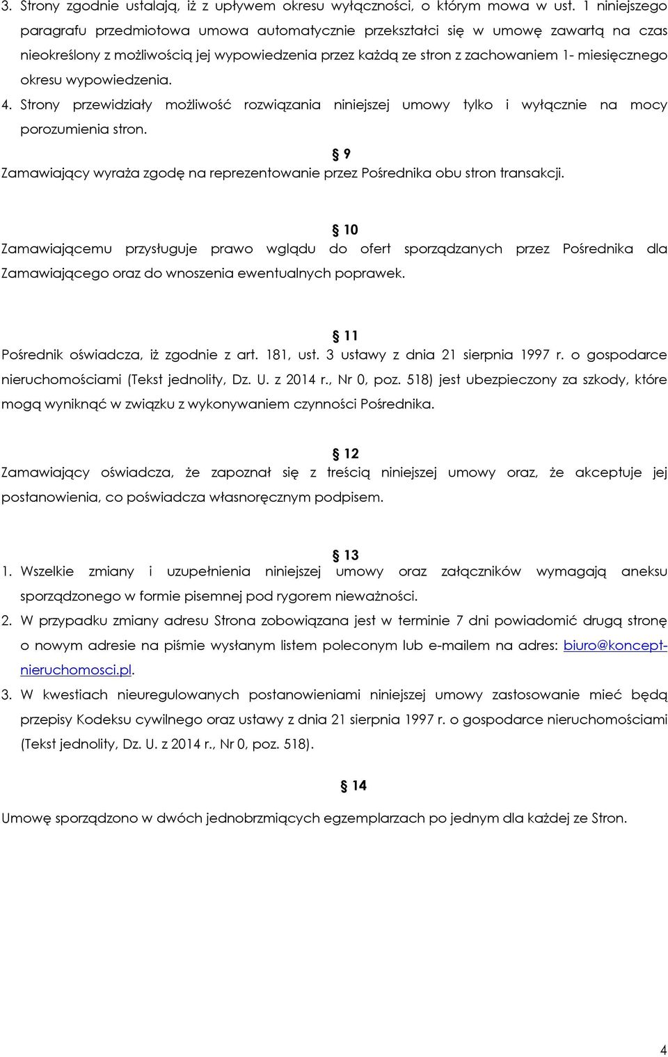 okresu wypowiedzenia. 4. Strony przewidziały możliwość rozwiązania niniejszej umowy tylko i wyłącznie na mocy porozumienia stron.