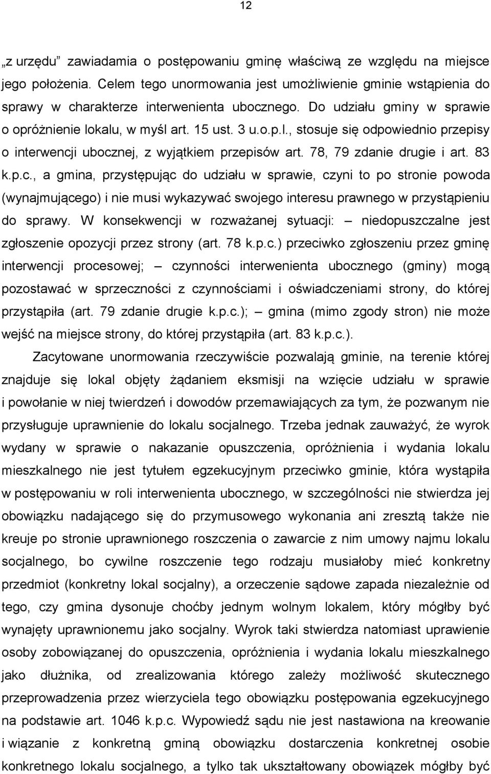 i ubocznej, z wyjątkiem przepisów art. 78, 79 zdanie drugie i art. 83 k.p.c., a gmina, przystępując do udziału w sprawie, czyni to po stronie powoda (wynajmującego) i nie musi wykazywać swojego interesu prawnego w przystąpieniu do sprawy.