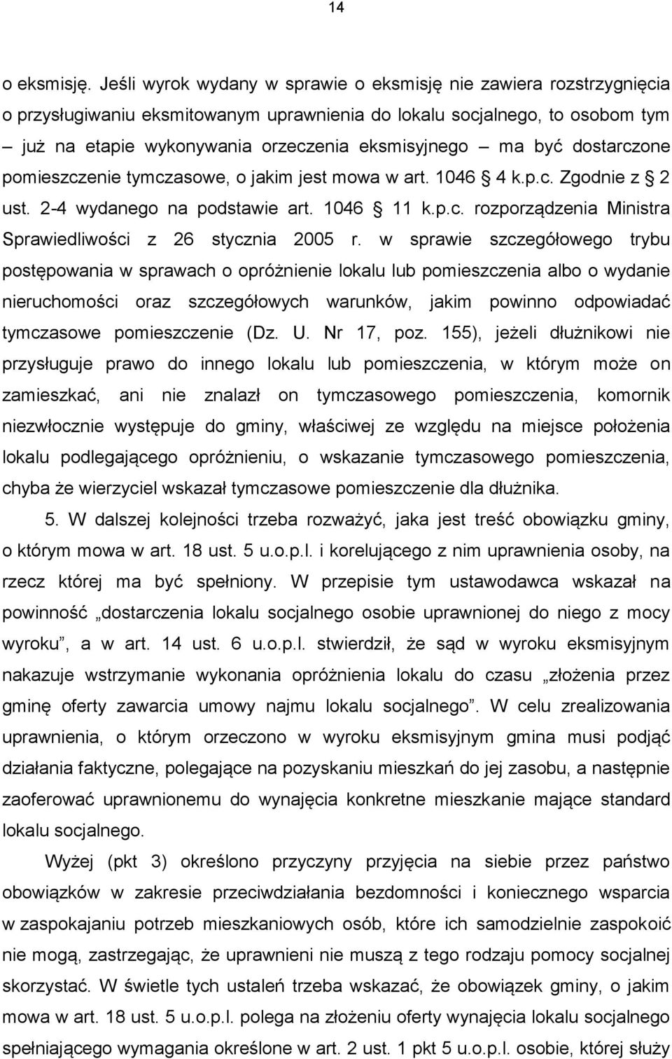 być dostarczone pomieszczenie tymczasowe, o jakim jest mowa w art. 1046 4 k.p.c. Zgodnie z 2 ust. 2-4 wydanego na podstawie art. 1046 11 k.p.c. rozporządzenia Ministra Sprawiedliwości z 26 stycznia 2005 r.