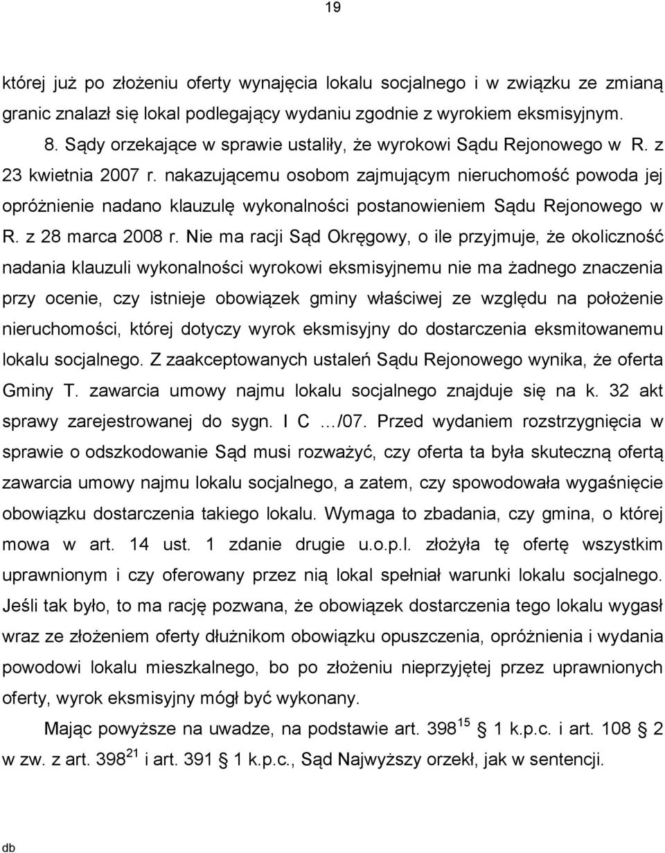 nakazującemu osobom zajmującym nieruchomość powoda jej opróżnienie nadano klauzulę wykonalności postanowieniem Sądu Rejonowego w R. z 28 marca 2008 r.