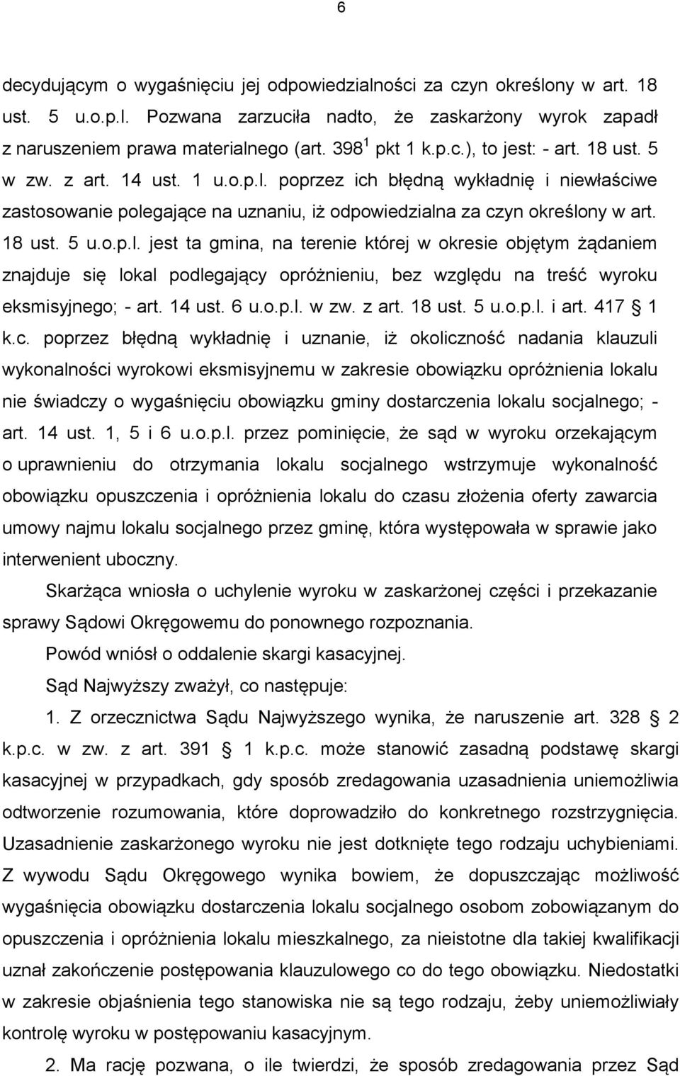 o.p.l. jest ta gmina, na terenie której w okresie objętym żądaniem znajduje się lokal podlegający opróżnieniu, bez względu na treść wyroku eksmisyjnego; - art. 14 ust. 6 u.o.p.l. w zw. z art. 18 ust.