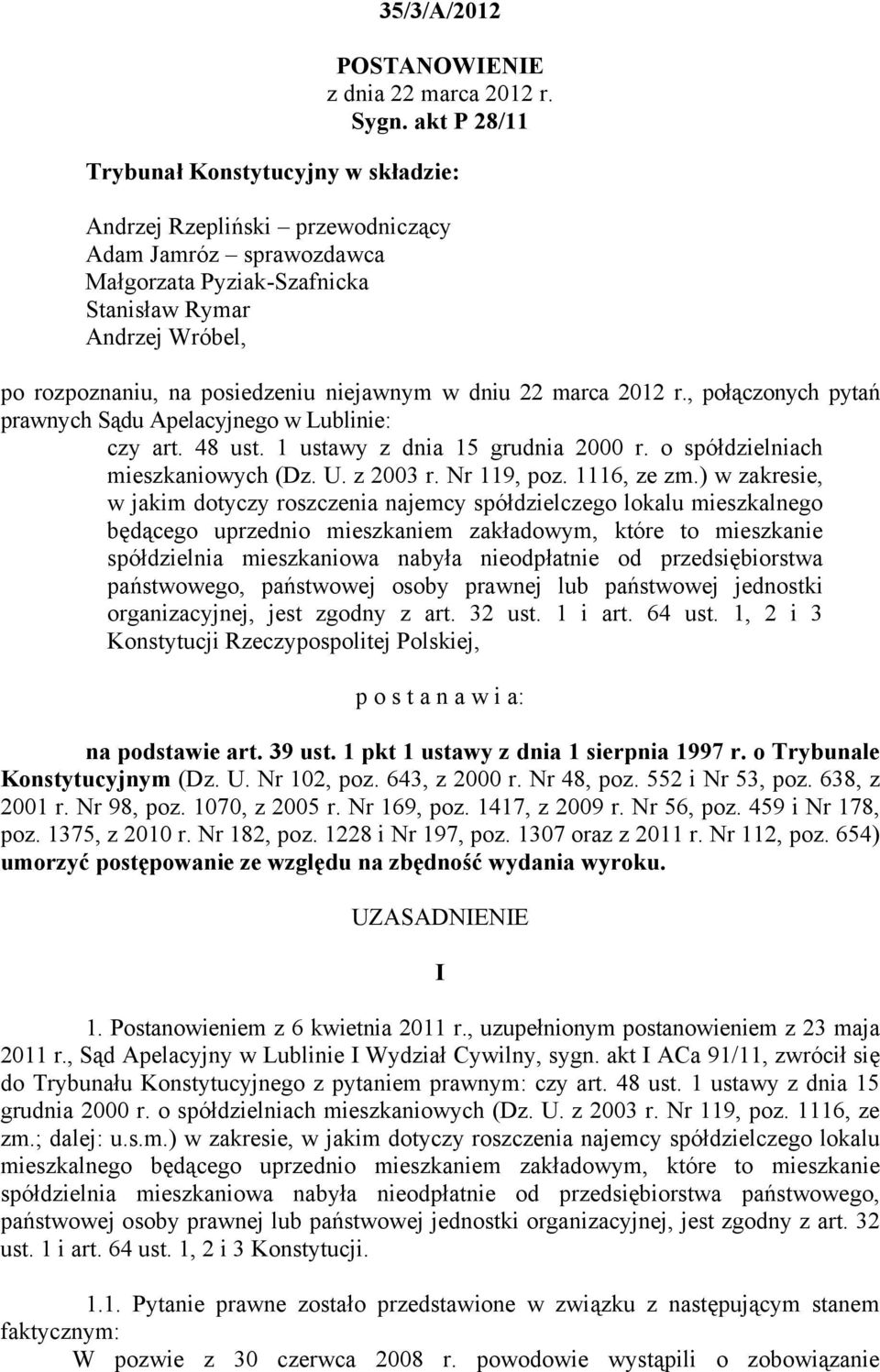 niejawnym w dniu 22 marca 2012 r., połączonych pytań prawnych Sądu Apelacyjnego w Lublinie: czy art. 48 ust. 1 ustawy z dnia 15 grudnia 2000 r. o spółdzielniach mieszkaniowych (Dz. U. z 2003 r.