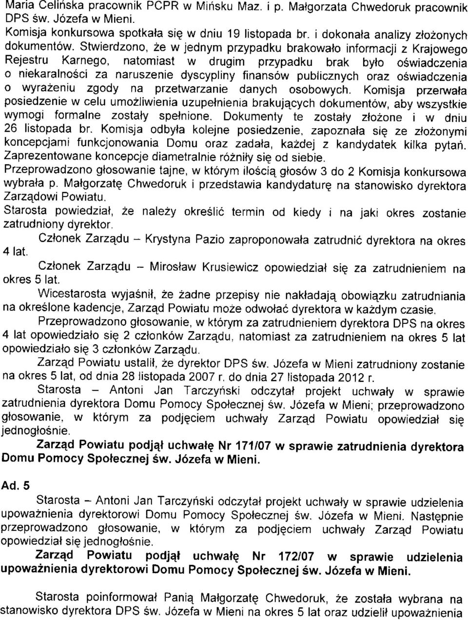 stwierdzono, 2e w jednym przypadku brakowalo informacji z Krajowego Rejestru Karnego, natomiast w drugim przypadku brak bylo oéwiadczenia o niekaralnoóci za naruszenie dyscypliny finansów publicznych