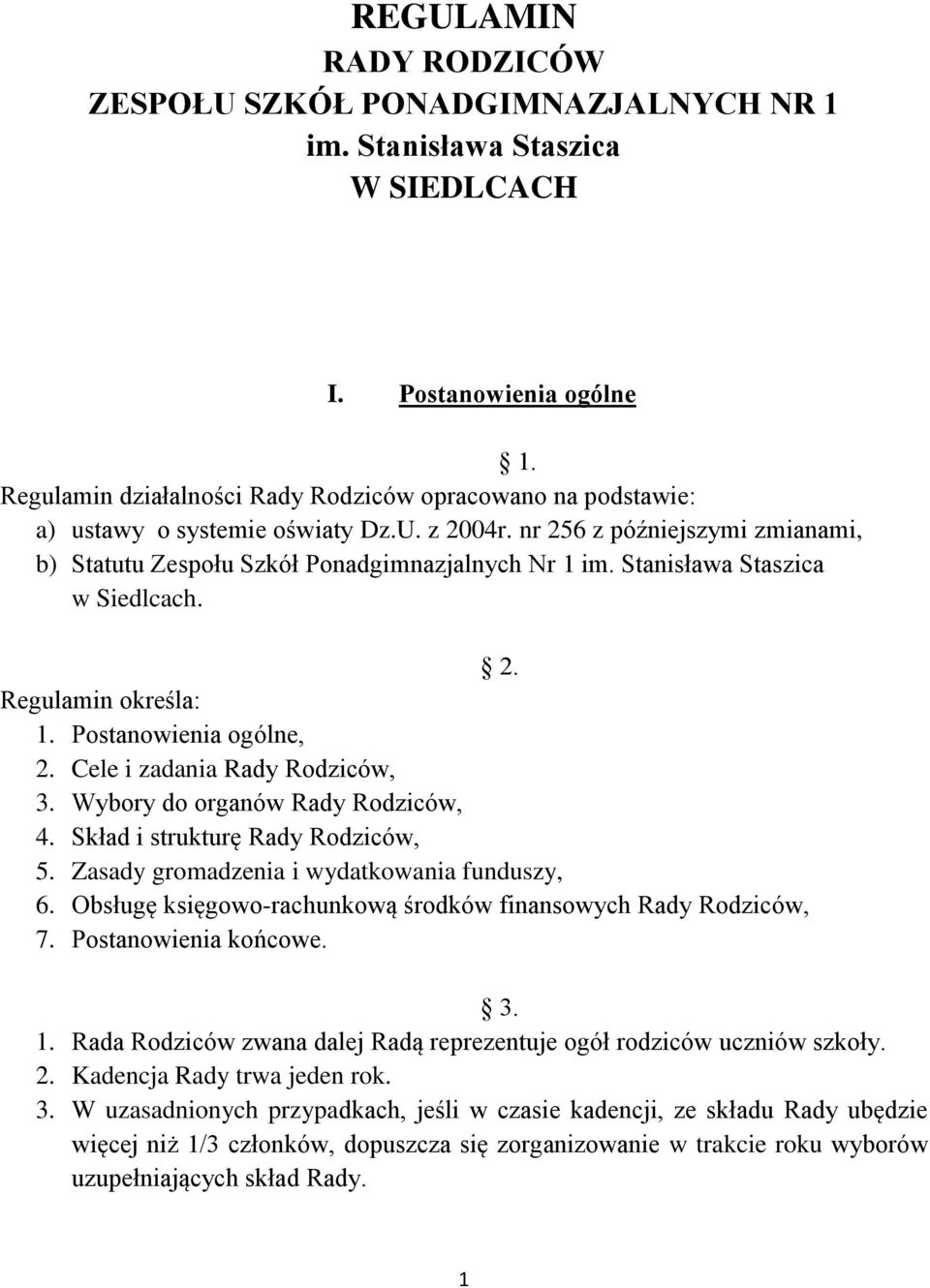 Stanisława Staszica w Siedlcach. 2. Regulamin określa: 1. Postanowienia ogólne, 2. Cele i zadania Rady Rodziców, 3. Wybory do organów Rady Rodziców, 4. Skład i strukturę Rady Rodziców, 5.