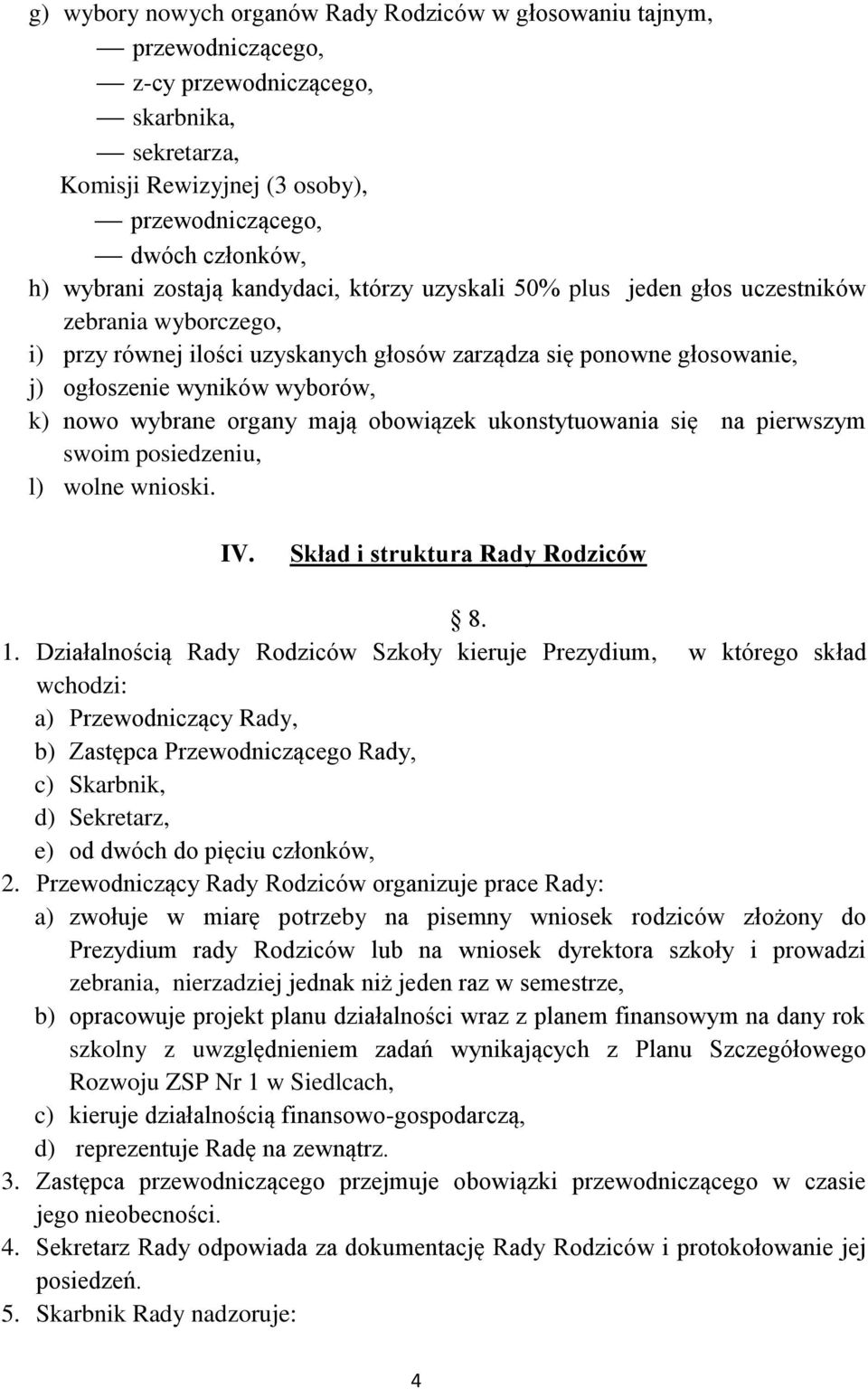 wybrane organy mają obowiązek ukonstytuowania się na pierwszym swoim posiedzeniu, l) wolne wnioski. IV. Skład i struktura Rady Rodziców 8. 1.