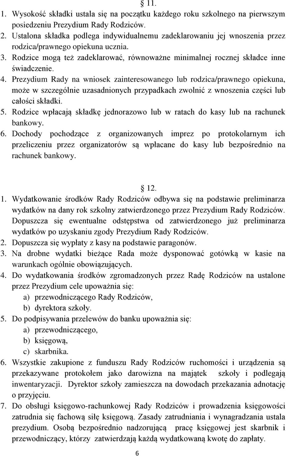 4. Prezydium Rady na wniosek zainteresowanego lub rodzica/prawnego opiekuna, może w szczególnie uzasadnionych przypadkach zwolnić z wnoszenia części lub całości składki. 5.