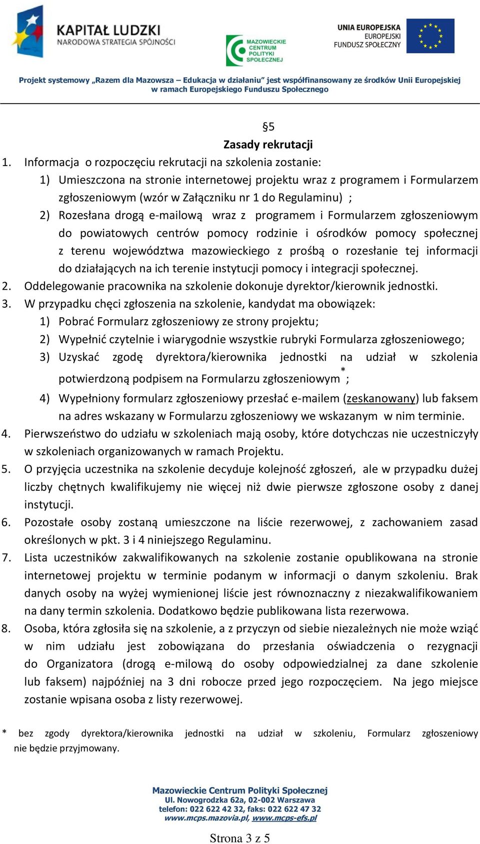 Rozesłana drogą e-mailową wraz z programem i Formularzem zgłoszeniowym do powiatowych centrów pomocy rodzinie i ośrodków pomocy społecznej z terenu województwa mazowieckiego z prośbą o rozesłanie tej