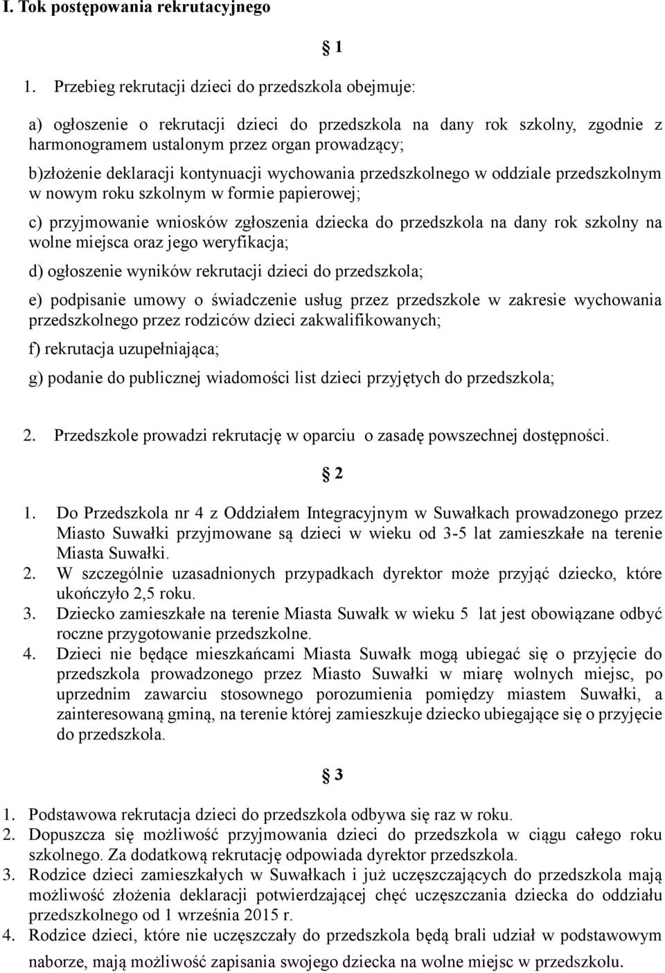 deklaracji kontynuacji wychowania przedszkolnego w oddziale przedszkolnym w nowym roku szkolnym w formie papierowej; c) przyjmowanie wniosków zgłoszenia dziecka do przedszkola na dany rok szkolny na