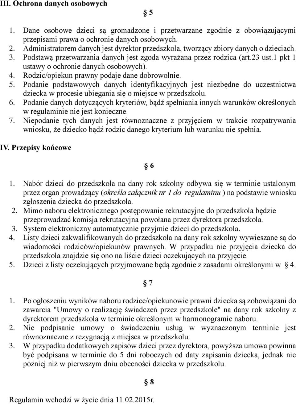 1 pkt 1 ustawy o ochronie danych osobowych). 4. Rodzic/opiekun prawny podaje dane dobrowolnie. 5.