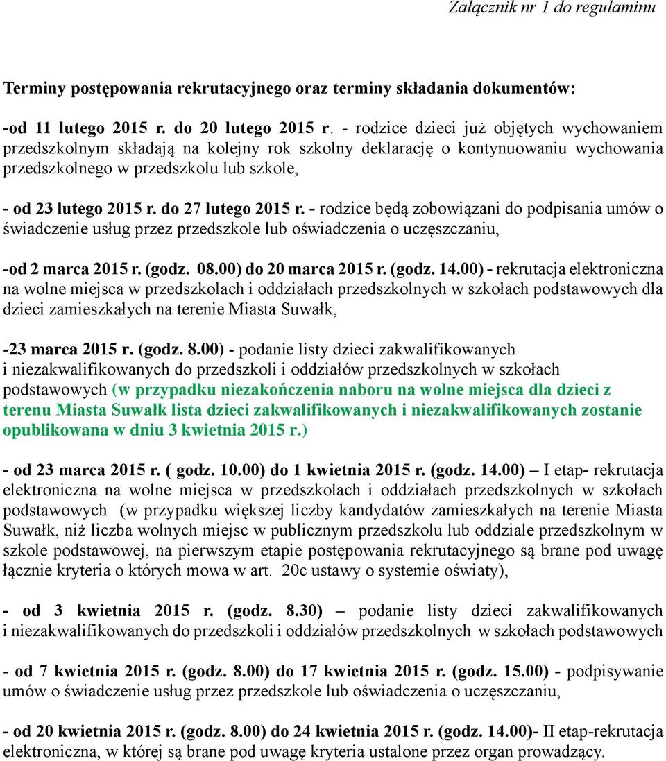 do 27 lutego 2015 r. - rodzice będą zobowiązani do podpisania umów o świadczenie usług przez przedszkole lub oświadczenia o uczęszczaniu, -od 2 marca 2015 r. (godz. 08.00) do 20 marca 2015 r. (godz. 14.