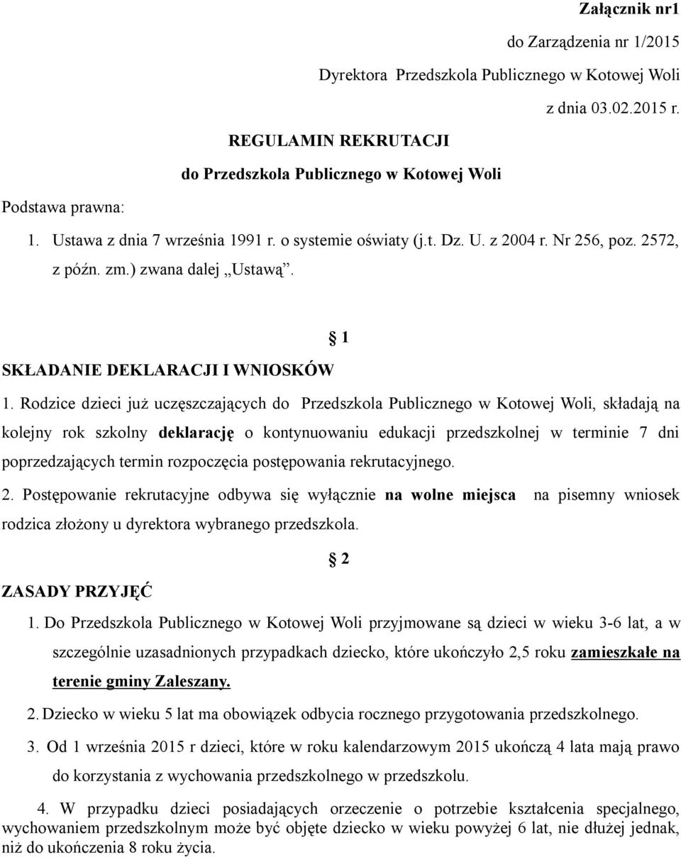 Rodzice dzieci już uczęszczających do Przedszkola Publicznego w Kotowej Woli, składają na kolejny rok szkolny deklarację o kontynuowaniu edukacji przedszkolnej w terminie 7 dni poprzedzających termin