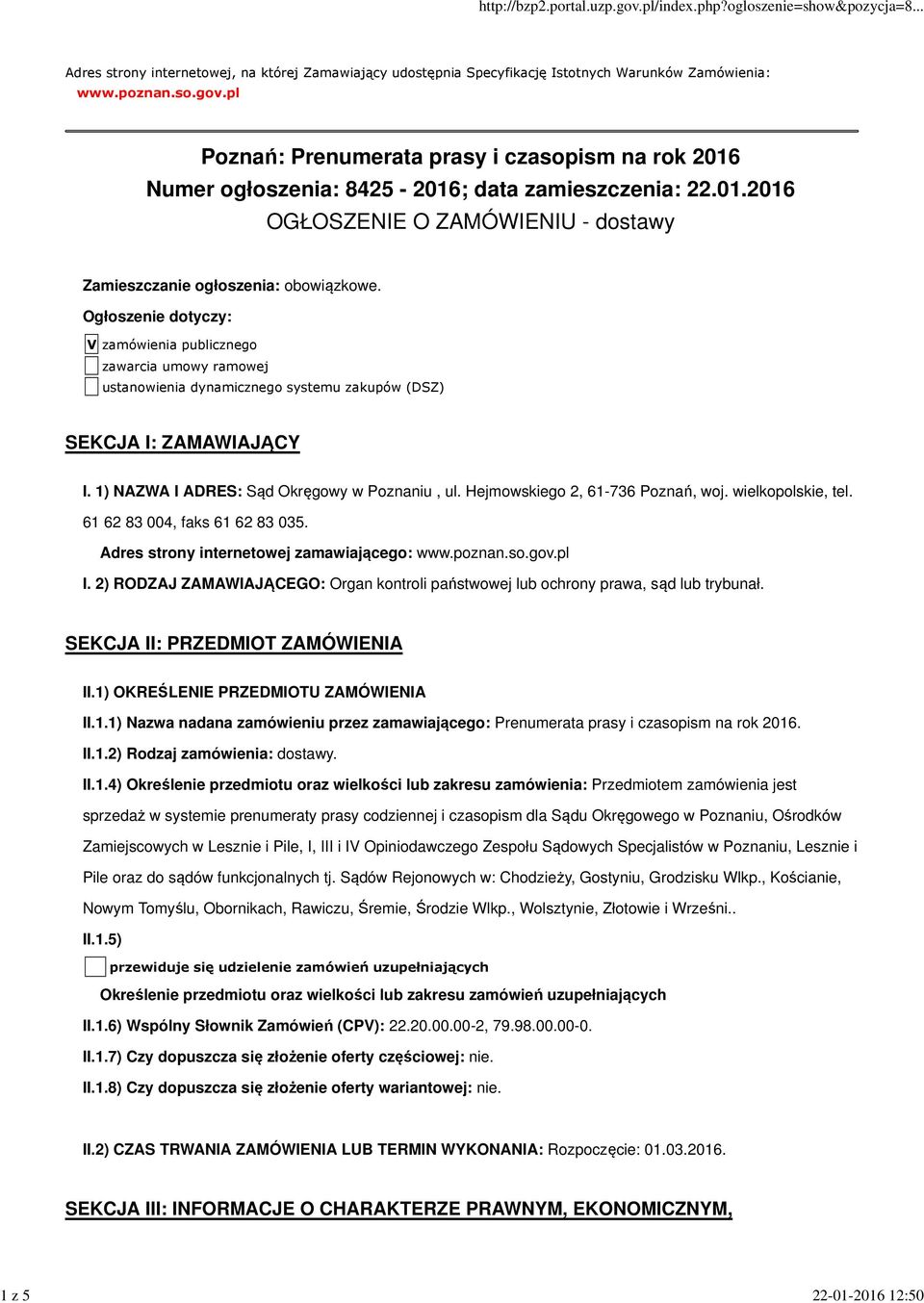 Ogłoszenie dotyczy: V zamówienia publicznego zawarcia umowy ramowej ustanowienia dynamicznego systemu zakupów (DSZ) SEKCJA I: ZAMAWIAJĄCY I. 1) NAZWA I ADRES: Sąd Okręgowy w Poznaniu, ul.