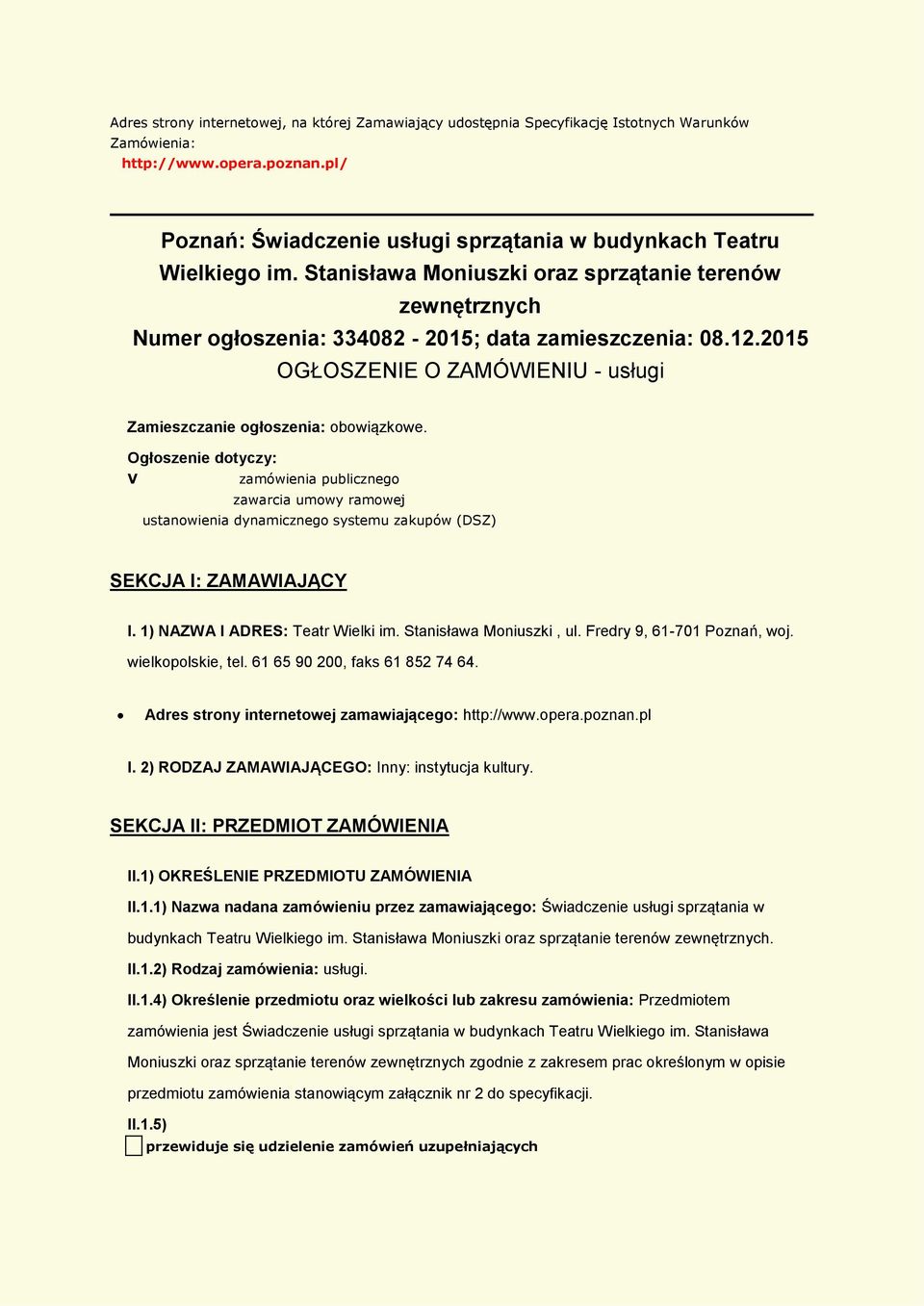 Ogłszenie dtyczy: V zamówienia publiczneg zawarcia umwy ramwej ustanwienia dynamiczneg systemu zakupów (DSZ) SEKCJA I: ZAMAWIAJĄCY I. 1) NAZWA I ADRES: Teatr Wielki im. Stanisława Mniuszki, ul.
