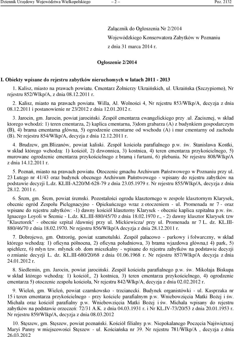 Ukraińska (Szczypiorno), Nr rejestru 852/Wlkp/A, z dnia 08.12.2011 r. 2. Kalisz, miasto na prawach powiatu. Willa, Al. Wolności 4, Nr rejestru 853/Wlkp/A, decyzja z dnia 08.12.2011 i postanowienie nr 23/2012 z dnia 12.