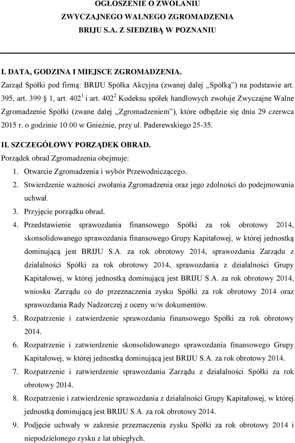 402 2 Kodeksu spółek handlowych zwołuje Zwyczajne Walne Zgromadzenie Spółki (zwane dalej Zgromadzeniem ), które odbędzie się dnia 29 czerwca 2015 r. o godzinie 10:00 w Gnieźnie, przy ul.