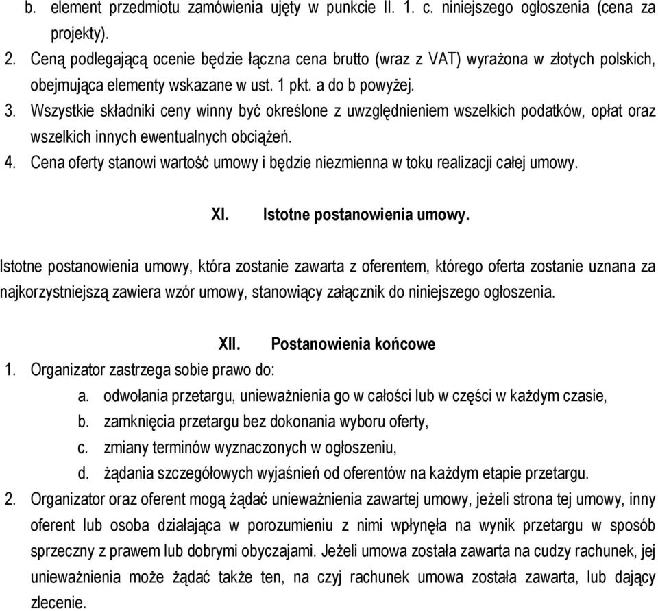 Wszystkie składniki ceny winny być określone z uwzględnieniem wszelkich podatków, opłat oraz wszelkich innych ewentualnych obciążeń. 4.