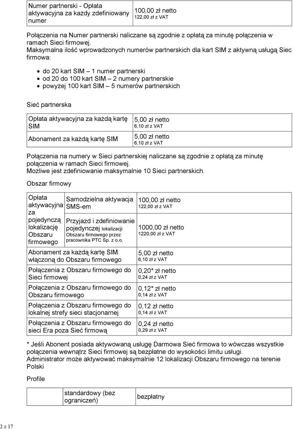 Maksymalna ilość wprowadzonych numerów partnerskich dla kart SIM z aktywną usługą Siec firmowa: do 20 kart SIM 1 numer partnerski od 20 do 100 kart SIM 2 numery partnerskie powyżej 100 kart SIM 5