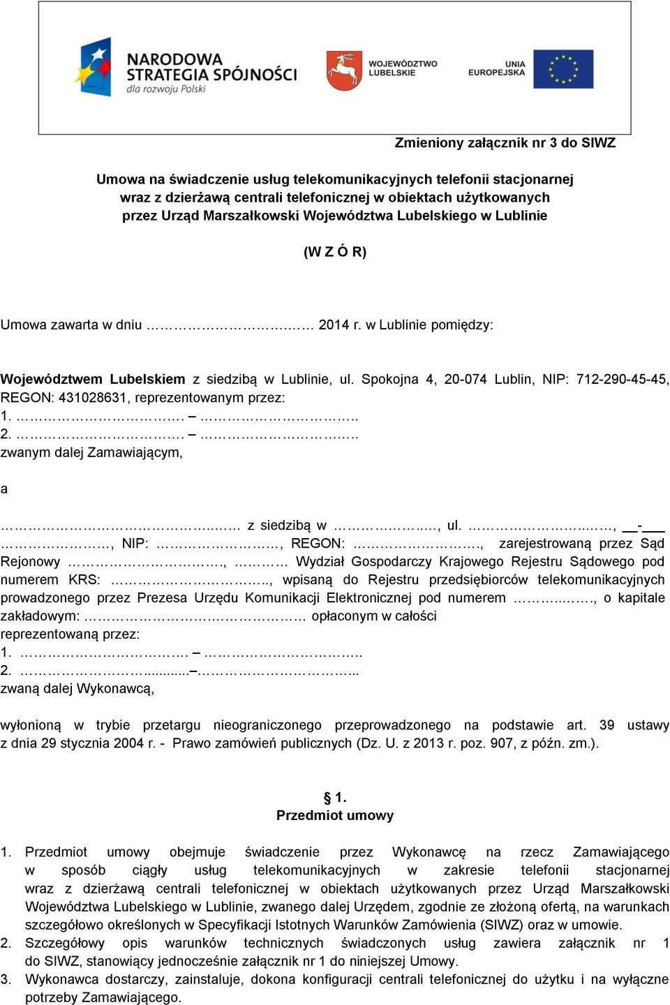 Spokojna 4, 20-074 Lublin, NIP: 712-290-45-45, REGON: 431028631, reprezentowanym przez: 1.... 2.... zwanym dalej Zamawiającym, a.. z siedzibą w.., ul..., -, NIP:, REGON:.