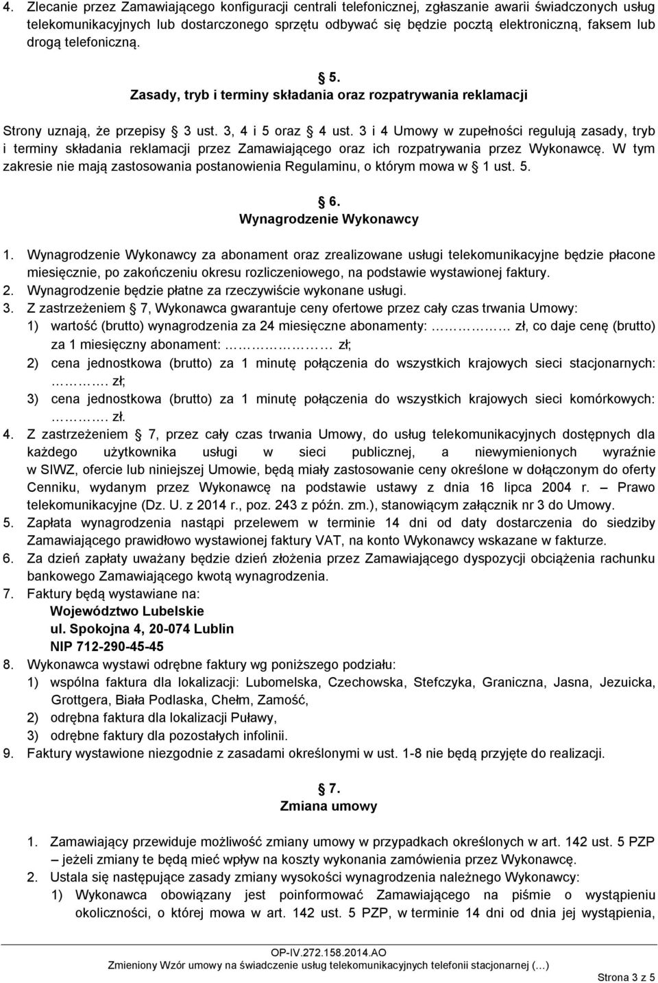 3 i 4 Umowy w zupełności regulują zasady, tryb i terminy składania reklamacji przez Zamawiającego oraz ich rozpatrywania przez Wykonawcę.