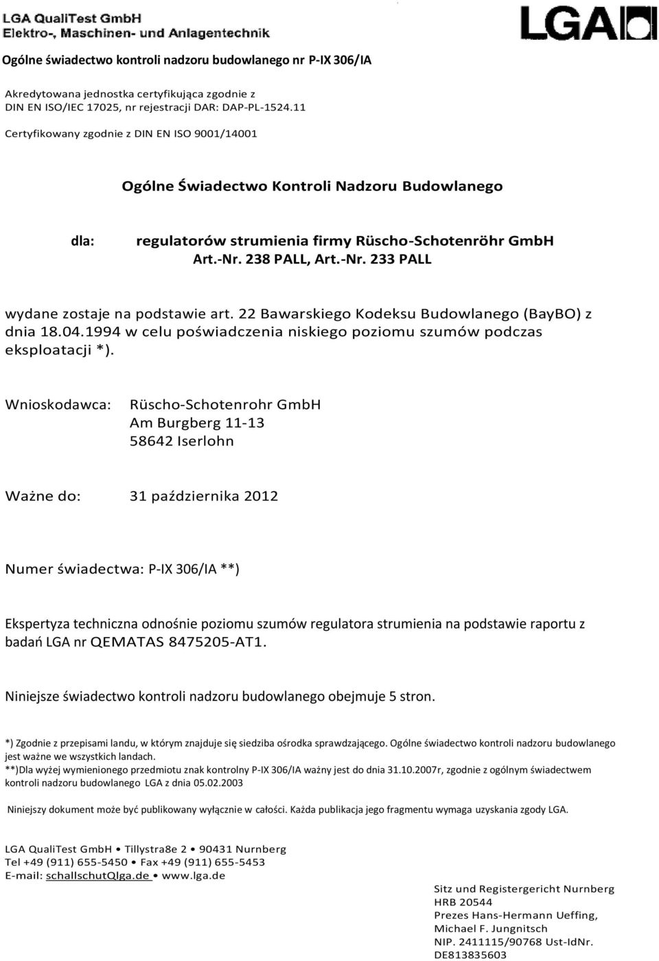 238 PALL, Art.-Nr. 233 PALL wydane zostaje na podstawie art. 22 Bawarskiego Kodeksu Budowlanego (BayBO) z dnia 18.04.1994 w celu poświadczenia niskiego poziomu szumów podczas eksploatacji *).