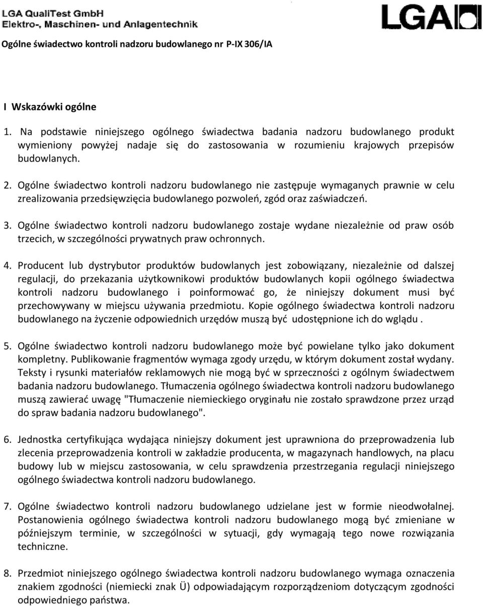 Ogólne świadectwo kontroli nadzoru budowlanego zostaje wydane niezależnie od praw osób trzecich, w szczególności prywatnych praw ochronnych. 4.