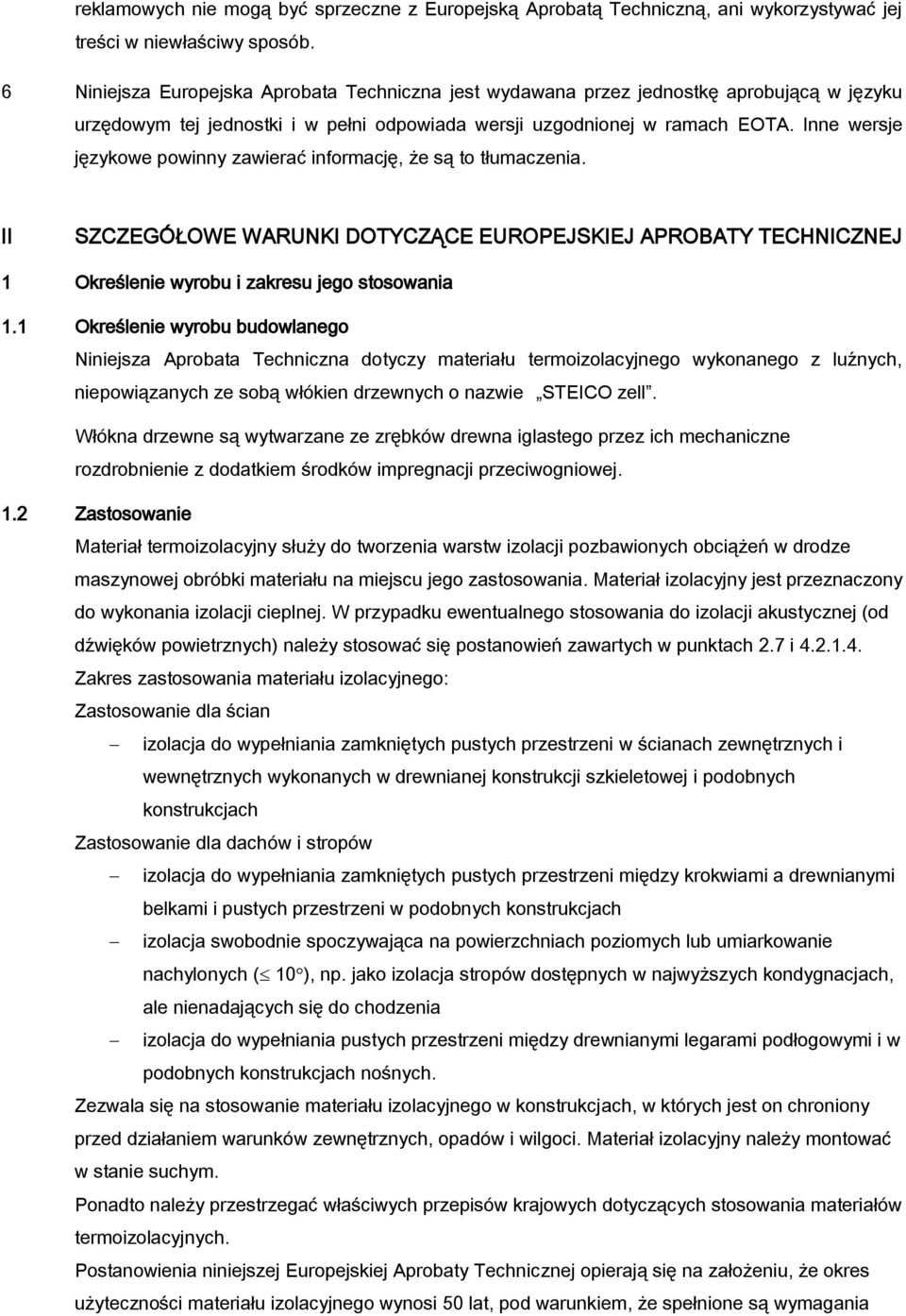 Inne wersje językowe powinny zawierać informację, że są to tłumaczenia. II SZCZEGÓŁOWE WARUNKI DOTYCZĄCE EUROPEJSKIEJ APROBATY TECHNICZNEJ 1 Określenie wyrobu i zakresu jego stosowania 1.