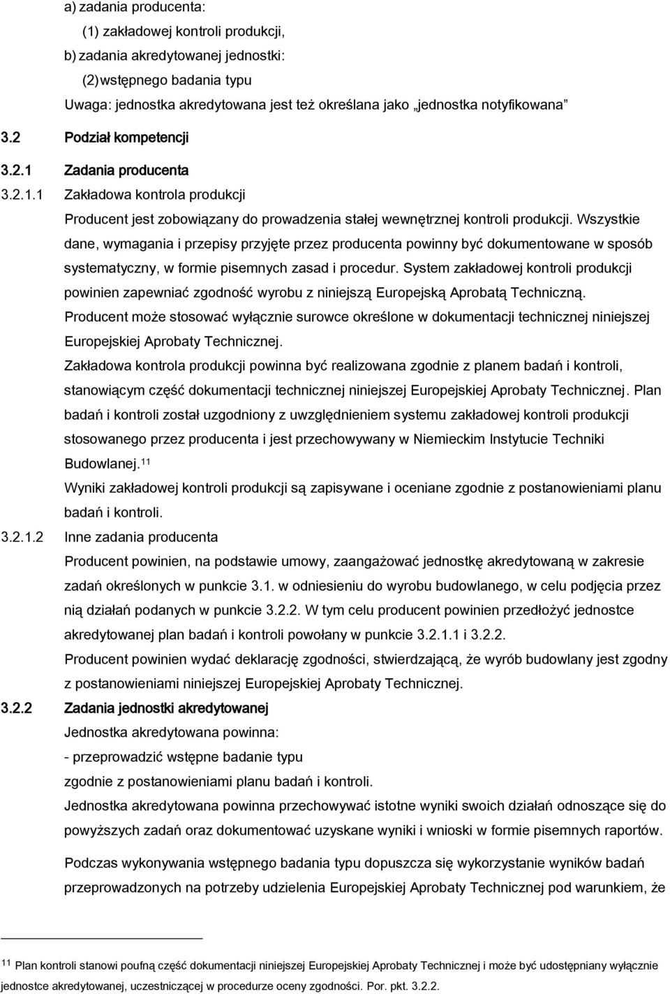 Wszystkie dane, wymagania i przepisy przyjęte przez producenta powinny być dokumentowane w sposób systematyczny, w formie pisemnych zasad i procedur.