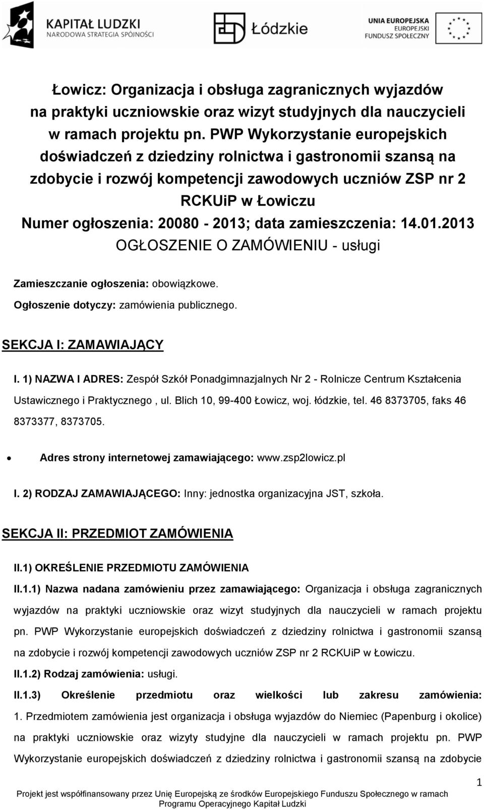 14.01.2013 OGŁOSZENIE O ZAMÓWIENIU - usługi Zamieszczanie głszenia: bwiązkwe. Ogłszenie dtyczy: zamówienia publiczneg. SEKCJA I: ZAMAWIAJĄCY I.