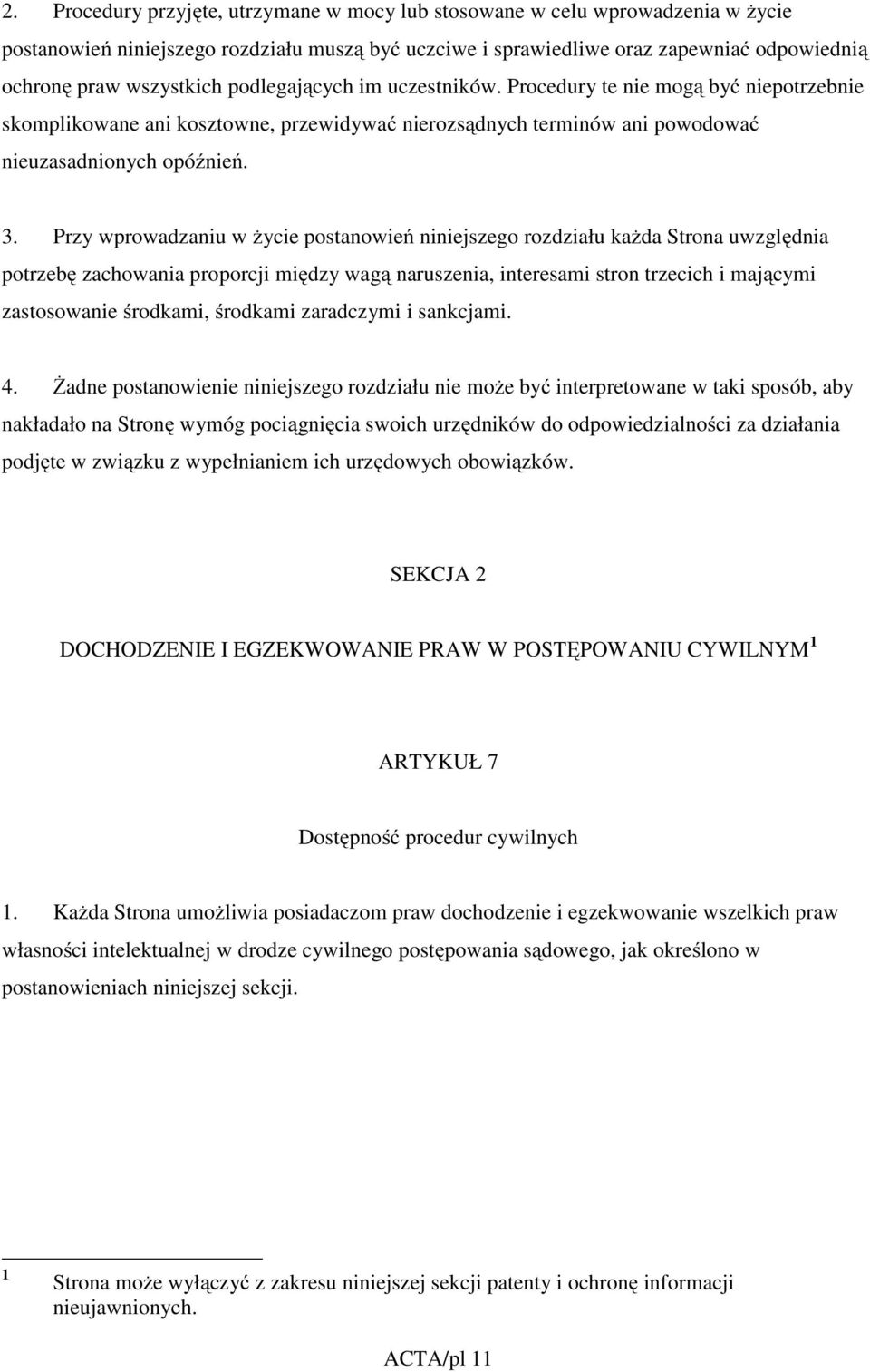 Przy wprowadzaniu w życie postanowień niniejszego rozdziału każda Strona uwzględnia potrzebę zachowania proporcji między wagą naruszenia, interesami stron trzecich i mającymi zastosowanie środkami,