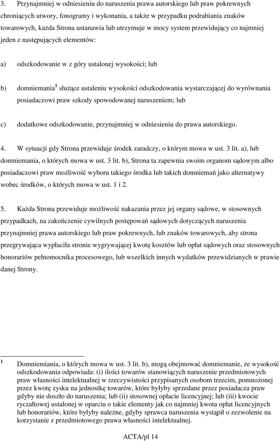 wystarczającej do wyrównania posiadaczowi praw szkody spowodowanej naruszeniem; lub c) dodatkowe odszkodowanie, przynajmniej w odniesieniu do prawa autorskiego. 4.