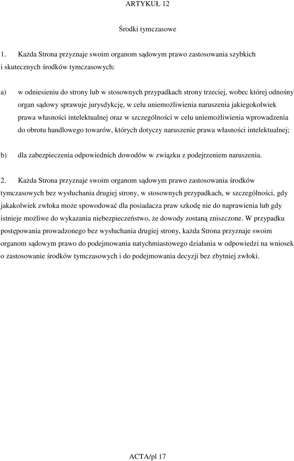 odnośny organ sądowy sprawuje jurysdykcję, w celu uniemożliwienia naruszenia jakiegokolwiek prawa własności intelektualnej oraz w szczególności w celu uniemożliwienia wprowadzenia do obrotu