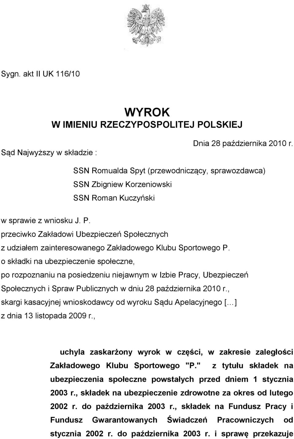 przeciwko Zakładowi Ubezpieczeń Społecznych z udziałem zainteresowanego Zakładowego Klubu Sportowego P.